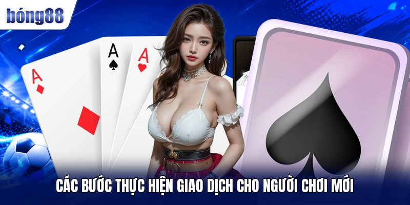 Các bước thực hiện giao dịch cho người chơi mới