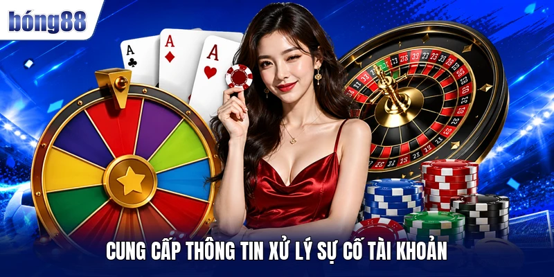 Cung cấp thông tin xử lý sự cố tài khoản