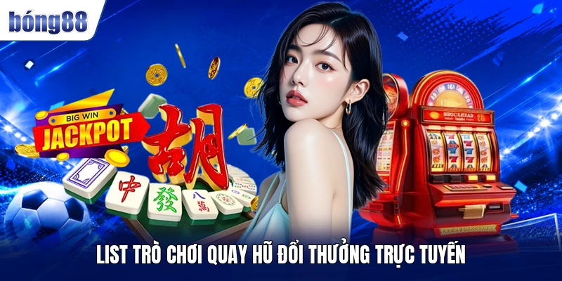 List trò chơi quay hũ đổi thưởng trực tuyến